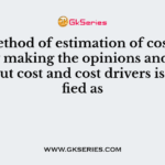 The method of estimation of cost function, by making the opinions and analysis about cost and cost drivers is classified as