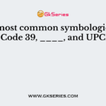The most common symbologies are Code 39, ____, and UPC