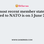 The most recent member state to be added to NATO is on 5 June 2017