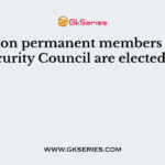 The non permanent members of the Security Council are electedfor