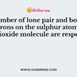The number of lone pair and bond pair of electrons on the sulphur atom in sulphur dioxide molecule are respectively