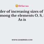 The order of increasing sizes of atomic radii among the elements O, S, Se and As is