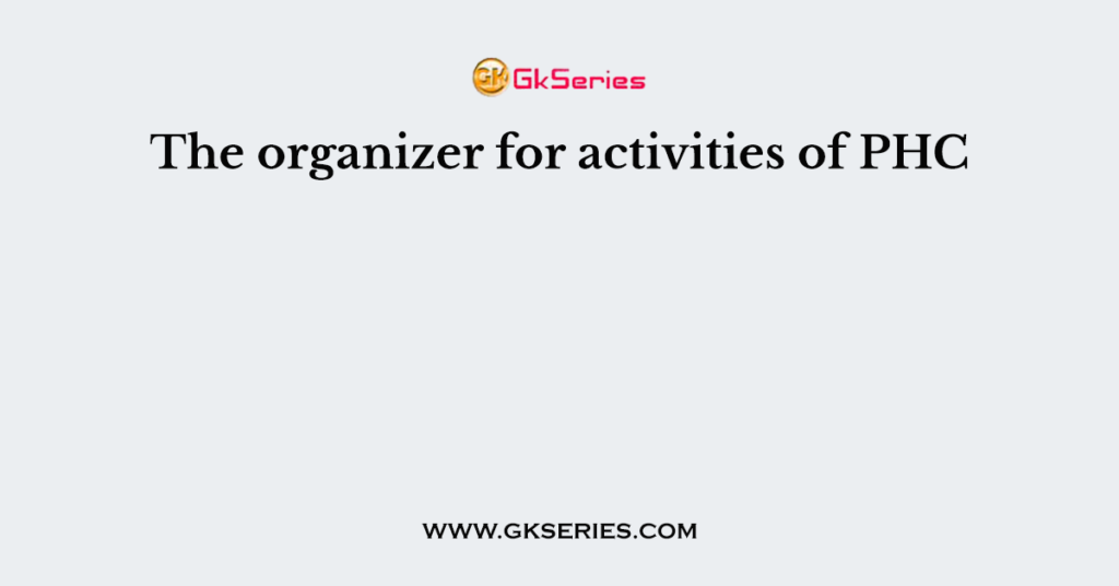 The organizer for activities of PHC