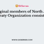 The original members of North Atlantic Treaty Organization consist of