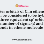 The outer orbitals of C in ethene molecule can be considered to be hybridized to give three equivalent sp² orbitals. The total number of sigma (s) and pi (p) bonds in ethene molecule is