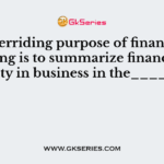 The overriding purpose of financial accounting is to summarize financial activity in business in the______