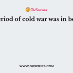 The period of cold war was in between