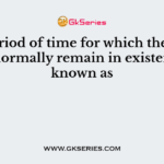 The period of time for which the policy will normally remain in existence is known as