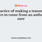 The practice of making a transmission appears to come from an authorized user