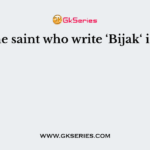 The saint who write ‘Bijak‘ is –