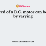 The speed of a D.C. motor can be varied by varying