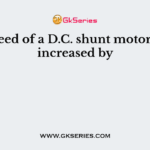 The speed of a D.C. shunt motor can be increased by