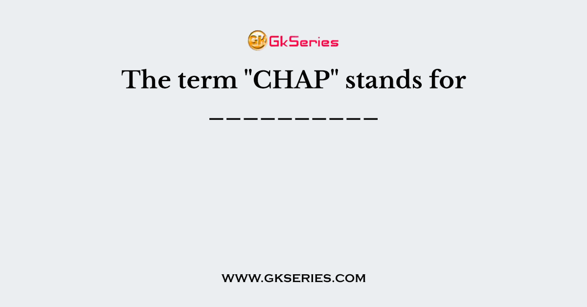 The term "CHAP" stands for __________