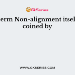 The term Non-alignment itself was coined by