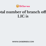 The total number of branch offices of LIC is