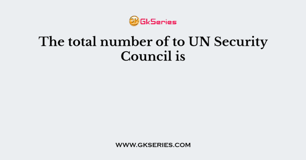 The total number of to UN Security Council is