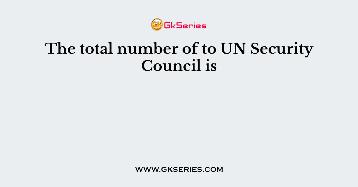 The total number of to UN Security Council is