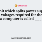The unit which splits power supply to various voltages required for their units of a computer is called _____