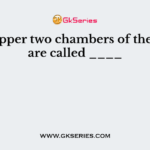 The upper two chambers of the heart are called ____