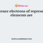 The valence electrons of representative elements are