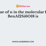 The value of n in the molecular formula BenAl2Si6O18 is