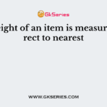 The weight of an item is measured correct to nearest