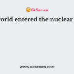 The world entered the nuclear age in