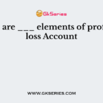 There are ___ elements of profit and loss Account