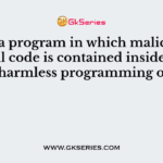 This is a program in which malicious or harmful code is contained inside apparently harmless programming or data