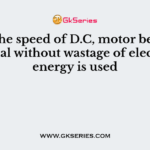 To get the speed of D.C, motor below the normal without wastage of electrical energy is used