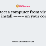To protect a computer from virus, you should install ——– on your computer