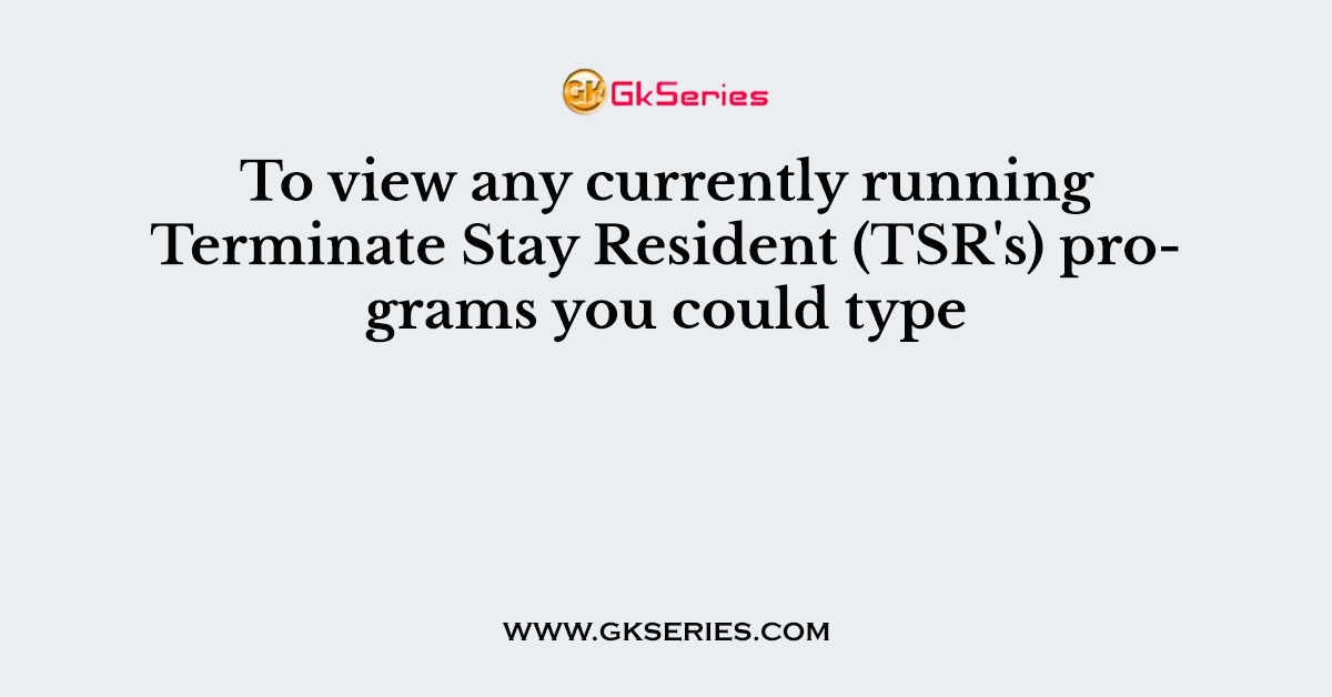 To view any currently running Terminate Stay Resident (TSR's) programs you could type