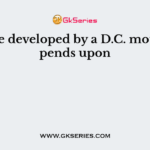 Torque developed by a D.C. motor depends upon