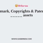 Trademark, Copyrights & Patents are _____ assets