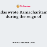 Tulsidas wrote Ramacharitamanas during the reign of