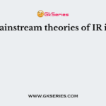 Two mainstream theories of IR include