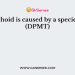 Typhoid is caused by a species of (DPMT)
