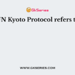 UN Kyoto Protocol refers to
