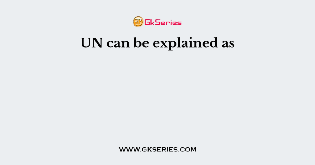 UN can be explained as