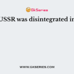 USSR was disintegrated in
