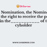 Under Nomination, the Nominee gets only the right to receive the policy money in the___________ of the policyholder