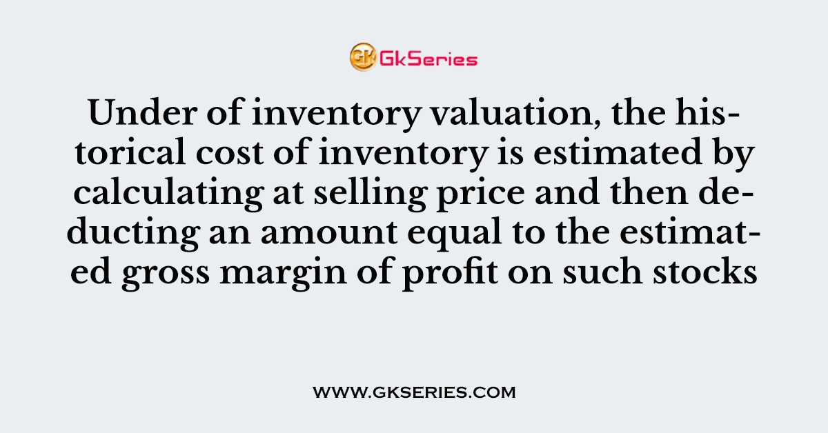 Under of inventory valuation, the historical cost of inventory
