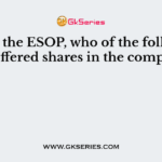 Under the ESOP, who of the following are offered shares in the company?