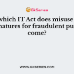 Under which IT Act does misuse of digital signatures for fraudulent purposes come?