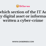 Under which section of the IT Act, stealing any digital asset or information is written a cyber-crime