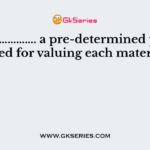 Under …………. a pre-determined price is fixed for valuing each material