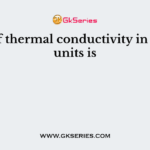 Unit of thermal conductivity in M.K.S. units is