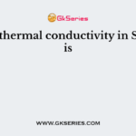 Unit of thermal conductivity in S.I. units is
