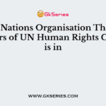 United Nations Organisation The headquarters of UN Human Rights Council is in