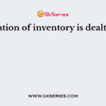 Valuation of inventory is dealt with